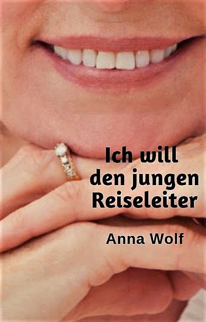 Ich will den jungen Reiseleiter, Anna Wolf