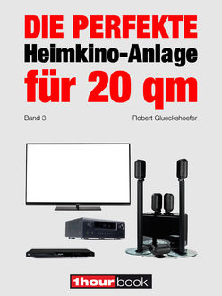 Die perfekte Heimkino-Anlage für 20 qm (Band 3), Robert Glueckshoefer