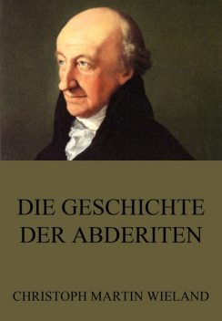 Die Geschichte der Abderiten, Christoph Martin Wieland