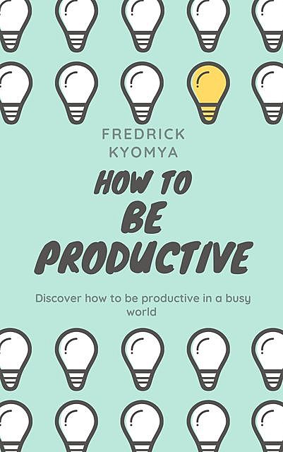 How to Be Productive, Fredrick Kyomya
