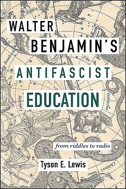 Walter Benjamin's Antifascist Education, Tyson E. Lewis