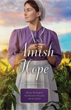 An Amish Hope, Beth Wiseman, Kathleen Fuller, Ruth Reid