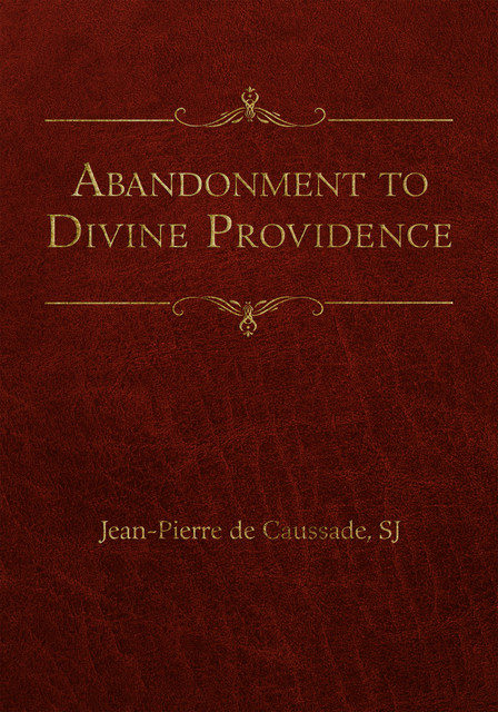 Abandonment to Divine Providence, Caussade de Jean-Pierre SJ