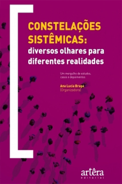 Constelações sistêmicas: diversos olhares para diferentes realidades, Ana Lucia Braga