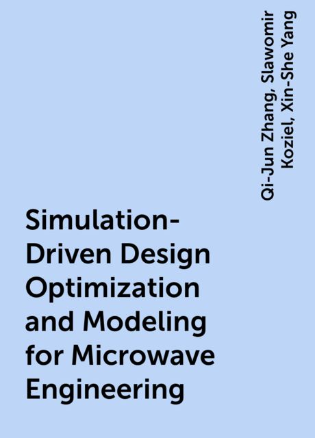 Simulation-Driven Design Optimization and Modeling for Microwave Engineering, Qi-Jun Zhang, Slawomir Koziel, Xin-She Yang