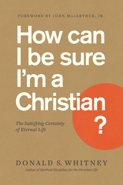 How Can I Be Sure I'm a Christian, Donald S. Whitney