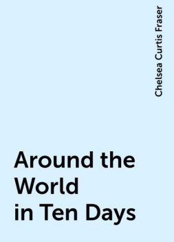 Around the World in Ten Days, Chelsea Curtis Fraser