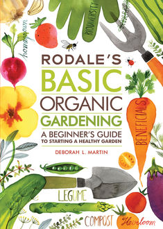 Rodale's Basic Organic Gardening, Deborah Martin