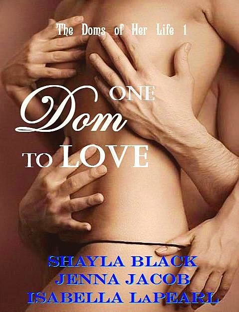 One dom to love, Shayla Black, Isabella LaPearl, Jenna Jacob