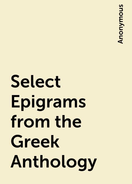 Select Epigrams from the Greek Anthology, 