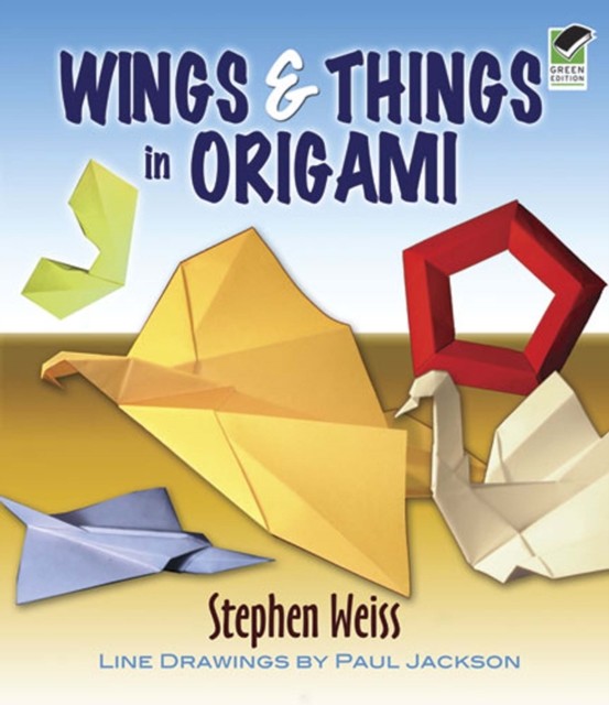 Wings & Things in Origami, Stephen Weiss