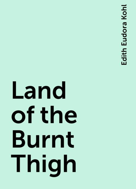 Land of the Burnt Thigh, Edith Eudora Kohl