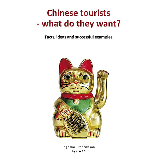 Chinese tourists – what do they want? Facts, ideas and successful examples, Ingemar Fredriksson