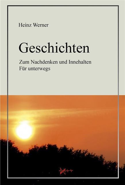 Geschichten: Zum Nachdenken und Innehalten Für unterwegs, Heinz Werner