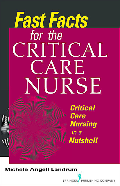 Fast Facts for the Critical Care Nurse, RN, CCRN, ADN, Michele Angell Landrum