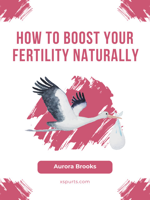 How to Boost Your Fertility Naturally, Aurora Brooks