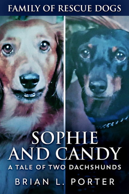 Sophie and Candy – A Tale of Two Dachshunds, Brian L. Porter