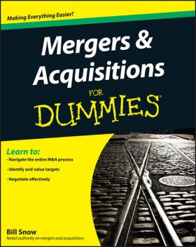 Mergers and Acquisitions For Dummies, Bill Snow