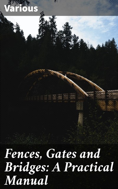 Fences, Gates and Bridges: A Practical Manual, Various