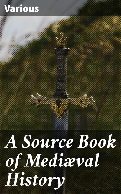 A Source Book of Mediæval History, Various
