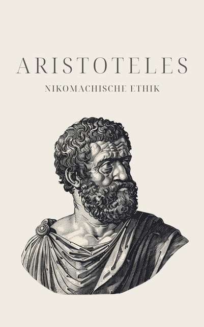 Nikomachische Ethik – Aristoteles' Meisterwerk, Aristoteles, Philosophie Bücher, Klassiker der Weltgeschichte