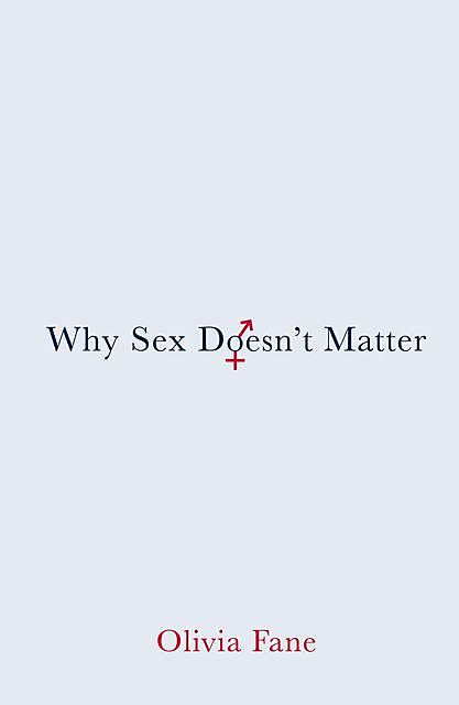Why Sex Doesn’t Matter, Olivia Fane