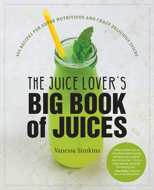 The Juice Lover's Big Book of Juices, Vanessa Simkins