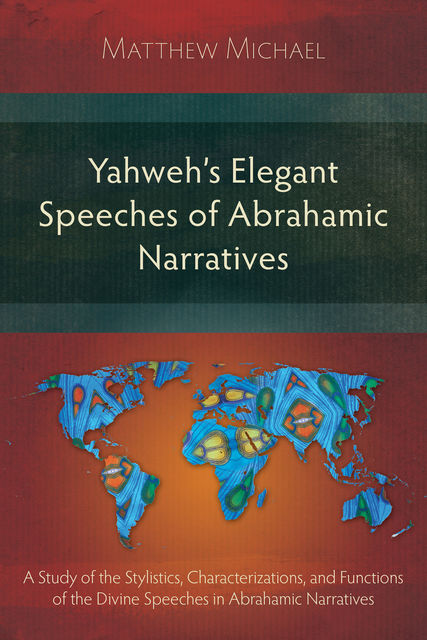 Yahweh's Elegant Speeches of the Abrahamic Narratives, Matthew Michael