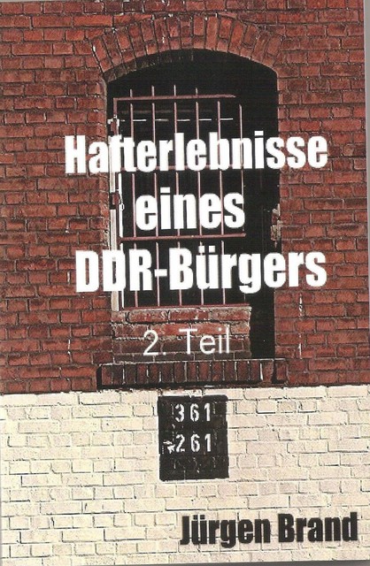 Hafterlebnisse eines DDR-Bürgers 2. Teil, Jürgen Brand