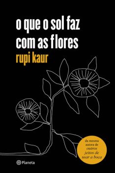 o que o sol faz com as flores, Rupi Kaur