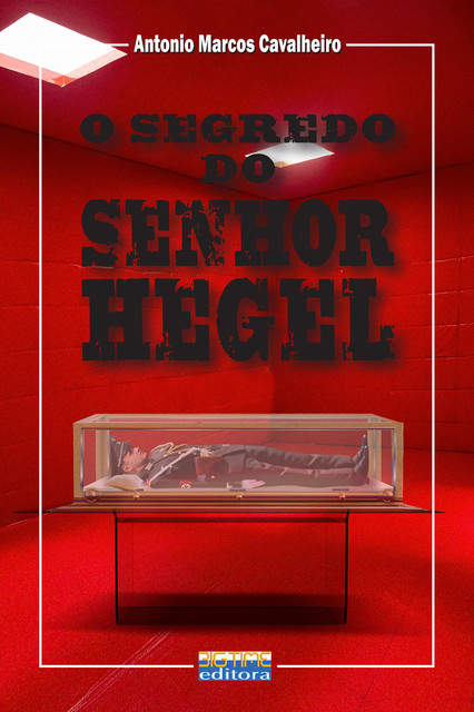 O Segredo do Senhor Hegel, Antonio Marcos Cavalheiro