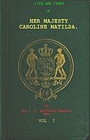 Life and Times of Her Majesty Caroline Matilda, Vol. 1 (of 3) Queen of Denmark and Norway, Sir, Lascelles Wraxall