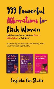 999 Powerful Affirmations for Black Women,999 Positive Affirmations for Black Women Volume 2,Spiritual Self-Care for Black Women, EasyTube Zen Studio
