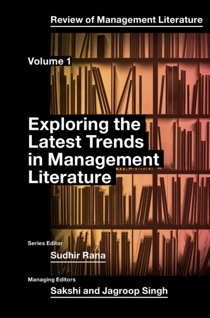 Exploring the Latest Trends in Management Literature, SAKSHI, Jagroop Singh, Sudhir Rana