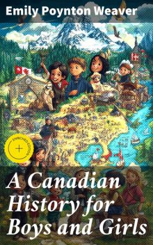 A Canadian History for Boys and Girls, Emily Weaver