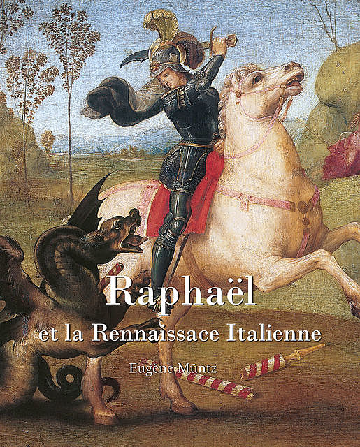Raphael et la Rennaissace Italienne, Eugene Muntz
