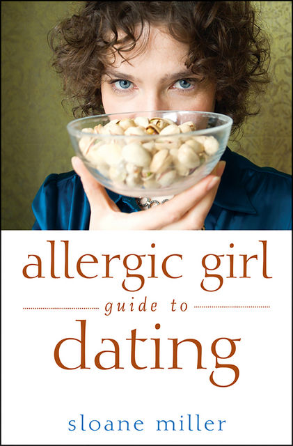 Allergic Girl Guide to Dating, Sloane Miller