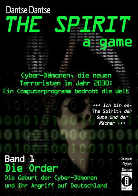 THE SPIRIT – a game. Cyber-Dämonen, die neuen Terroristen im Jahr 2030: ein Computerprogramm bedroht die Welt, Dantse Dantse