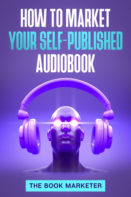 How to Market Your Self-Published Audiobook, The Book Marketer