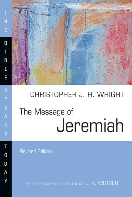 The Message of Jeremiah, Christopher J.H. Wright