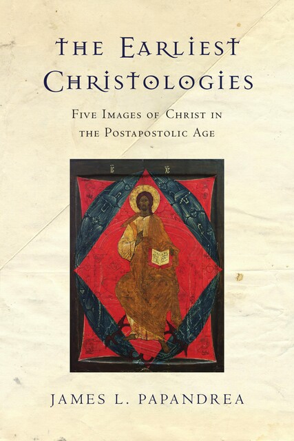 The Earliest Christologies, James L.Papandrea