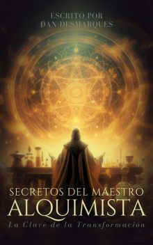 Secretos del Maestro Alquimista, Dan Desmarques