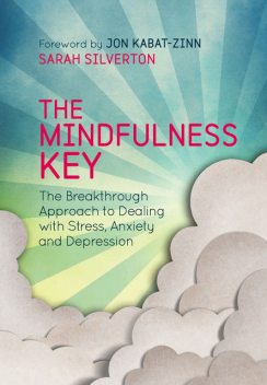 The Mindfulness Breakthrough: The Revolutionary Approach to Dealing with Stress, Anxiety and Depression, Sarah Silverton