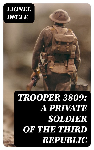 Trooper 3809: A Private Soldier of the Third Republic, Lionel Decle