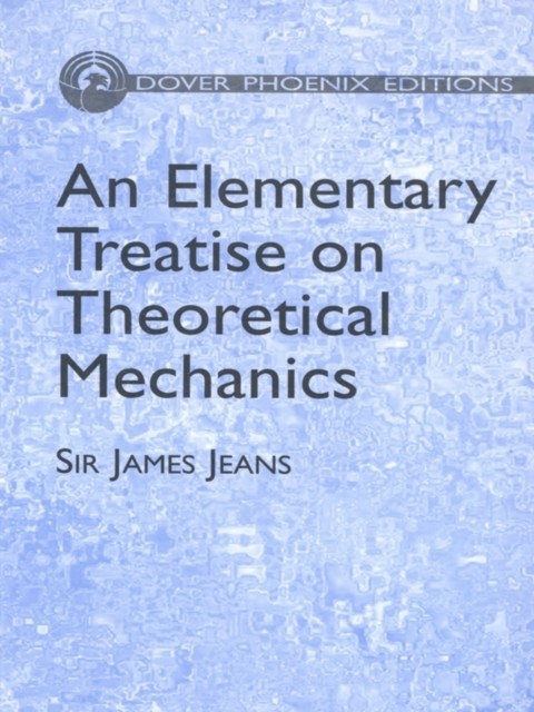 An Elementary Treatise on Theoretical Mechanics, Sir James H.Jeans