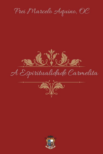 A Espiritualidade Carmelita, Frei Marcelo Aquino, Oc