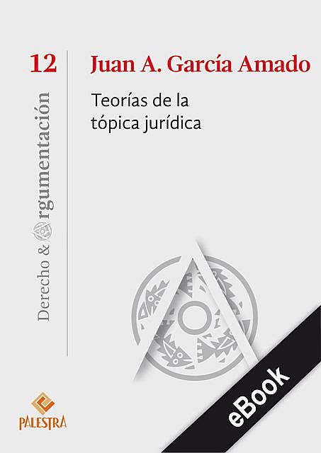 Teorías de la tópica jurídica, Juan A. García-Amado