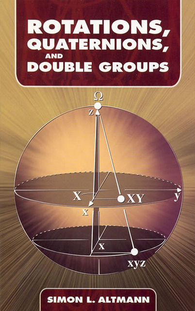 Rotations, Quaternions, and Double Groups, Simon L.Altmann