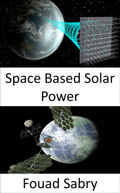 Space Based Solar Power, Fouad Sabry