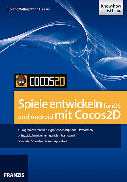 Spiele entwickeln für iOS und Android mit Cocos2D, Roland Willms, Yann Heeser